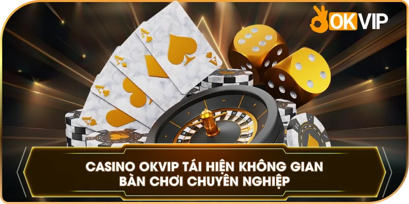 Casino OKVIP tái hiện không gian bàn chơi chuyên nghiệp