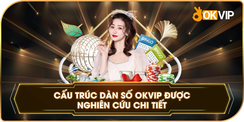 Cấu Trúc Dàn Số OKVIP được nghiên cứu chi tiết