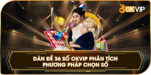 Dàn Đề 36 Số OKVIP phân tích phương pháp chọn số