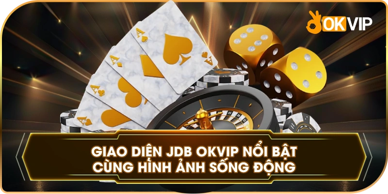 Giao Diện JDB OKVIP nổi bật cùng hình ảnh sống động