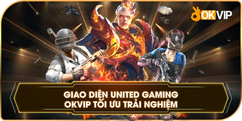 Giao Diện United Gaming OKVIP tối ưu trải nghiệm
