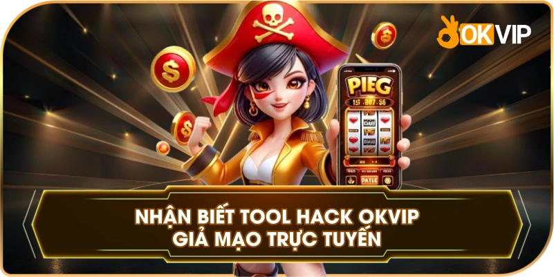 Nhận Biết Tool Hack OKVIP giả mạo trực tuyến