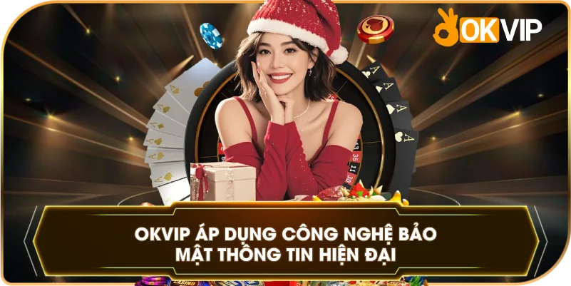 OKVIP áp dụng công nghệ bảo mật thông tin hiện đại
