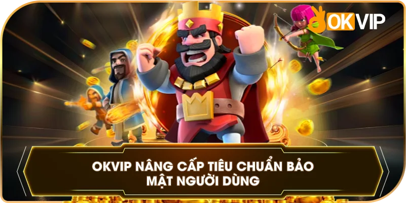 OKVIP nâng cấp tiêu chuẩn bảo mật người dùng