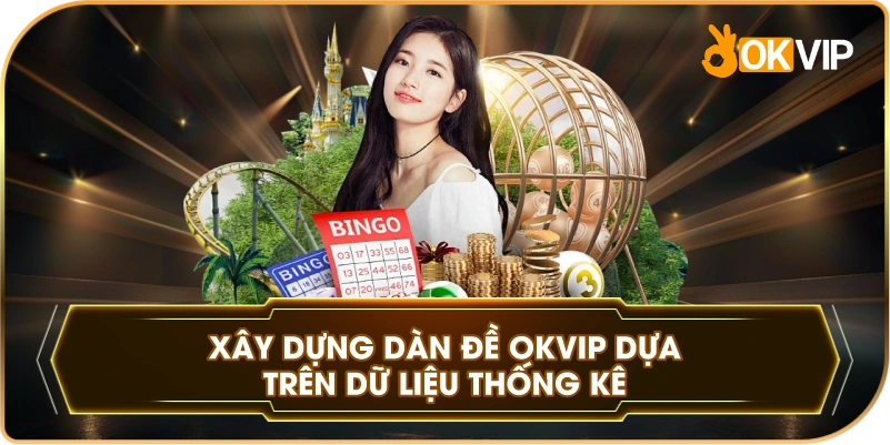 Xây Dựng Dàn Đề OKVIP dựa trên dữ liệu thống kê