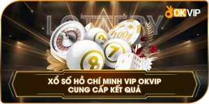 Xổ Số Hồ Chí Minh VIP OKVIP cung cấp kết quả