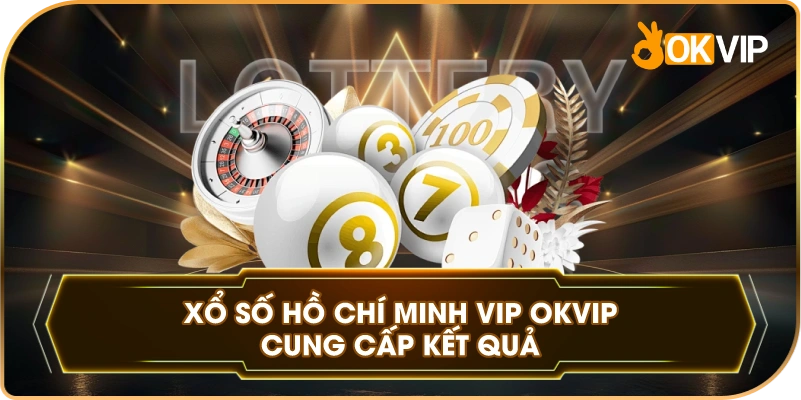 Xổ Số Hồ Chí Minh VIP OKVIP cung cấp kết quả
